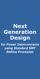 Next Generation Design - for Power Interconnects using Standard SMT Reflow Processes